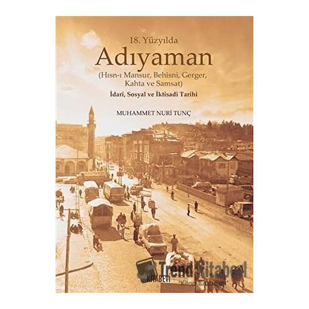 18. Yüzyılda Adıyaman (Hısn-ı Mansur Behisni Gerger Kahta ve Samsat) İdari Sosyal ve İktisadi Tarihi