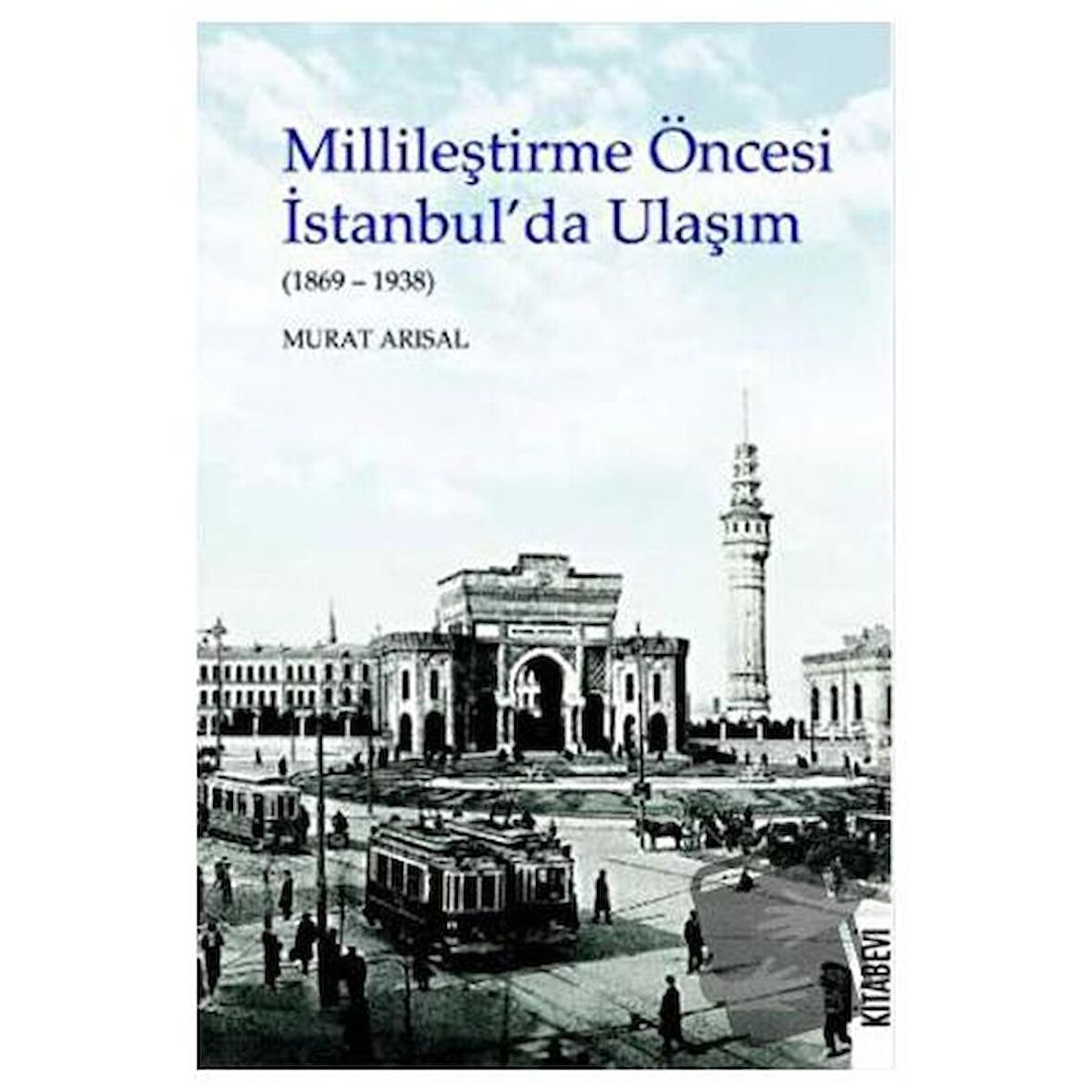 Millileştirme Öncesi İstanbul’da Ulaşım (1869-1938)