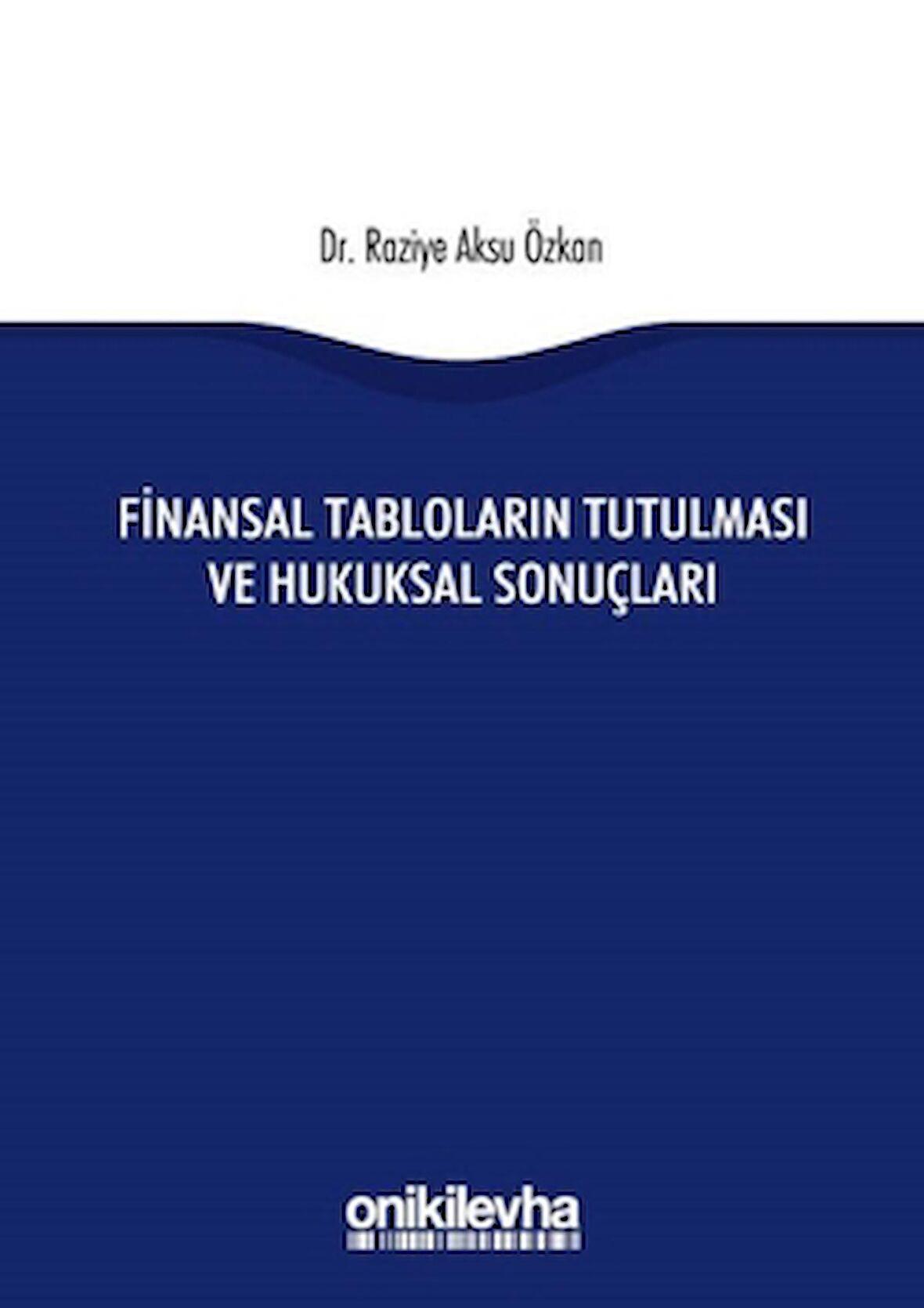 Finansal Tabloların Tutulması ve Hukuksal Sonuçları