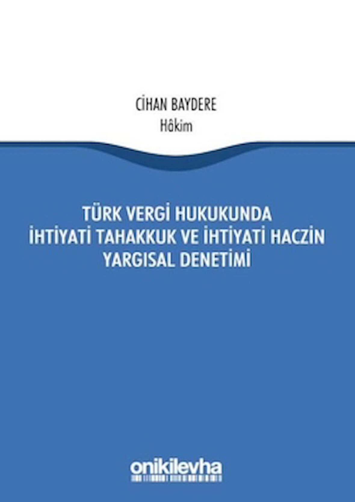 Türk Vergi Hukukunda İhtiyati Tahakkuk ve İhtiyati Haczin Yargısal Denetimi