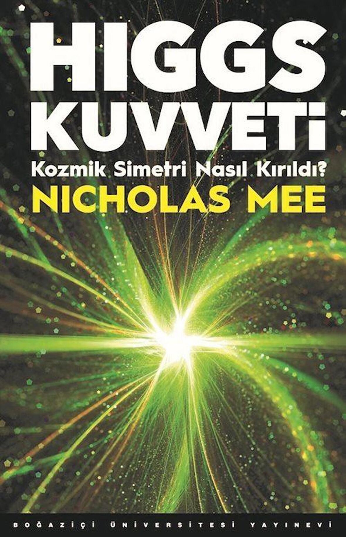 Higgs Kuvveti & Kozmik Simetri Nasıl Kırıldı? / Nicholas Mee