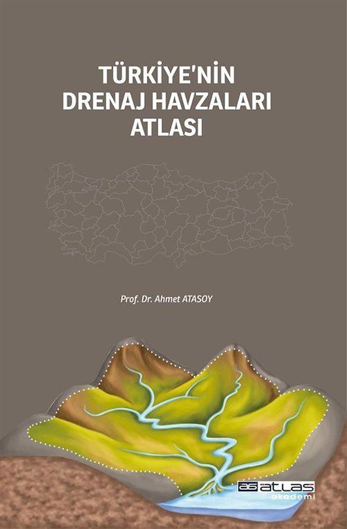 Türkiye'nin Drenaj Havzaları Atlası / Ahmet Atasoy