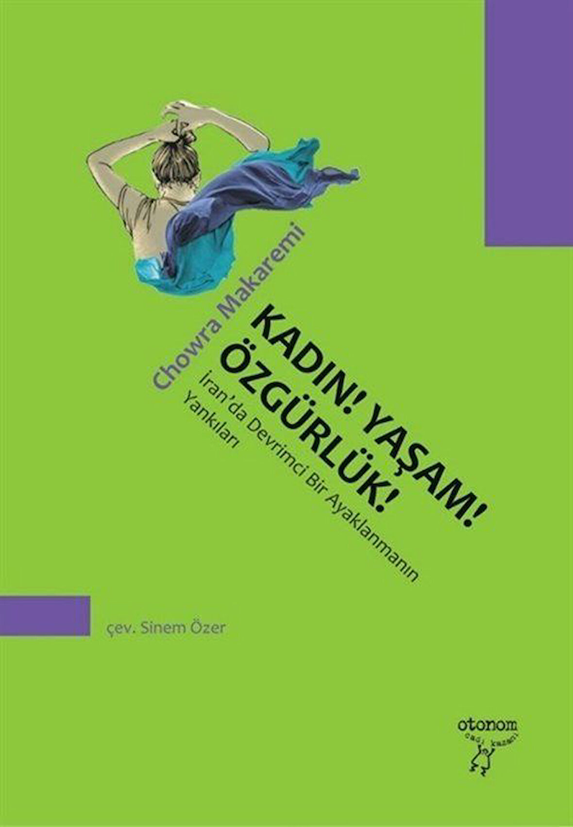 Kadın! Yaşam! Özgürlük! & İran'da Devrimci Bir Ayaklanmanın Yankıları / Chowra Makaremi