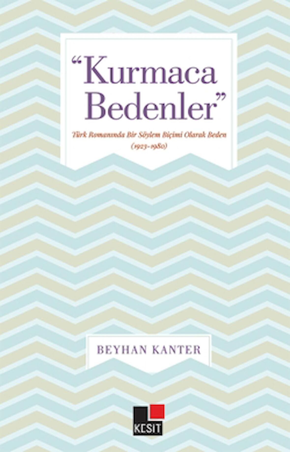 "Kurmaca Bedenler" Türk romanında Bir Söylem Biçimi Olarak Beden (1923-1980)