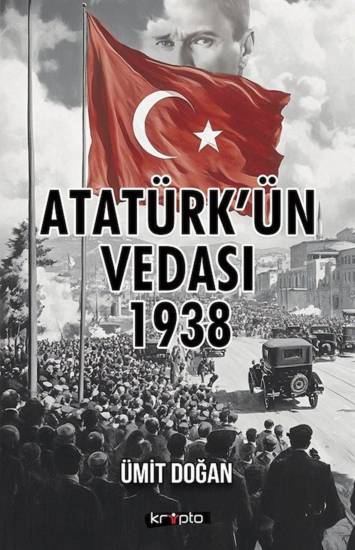 Atatürk'ün Vedası 1938 / Ümit Doğan