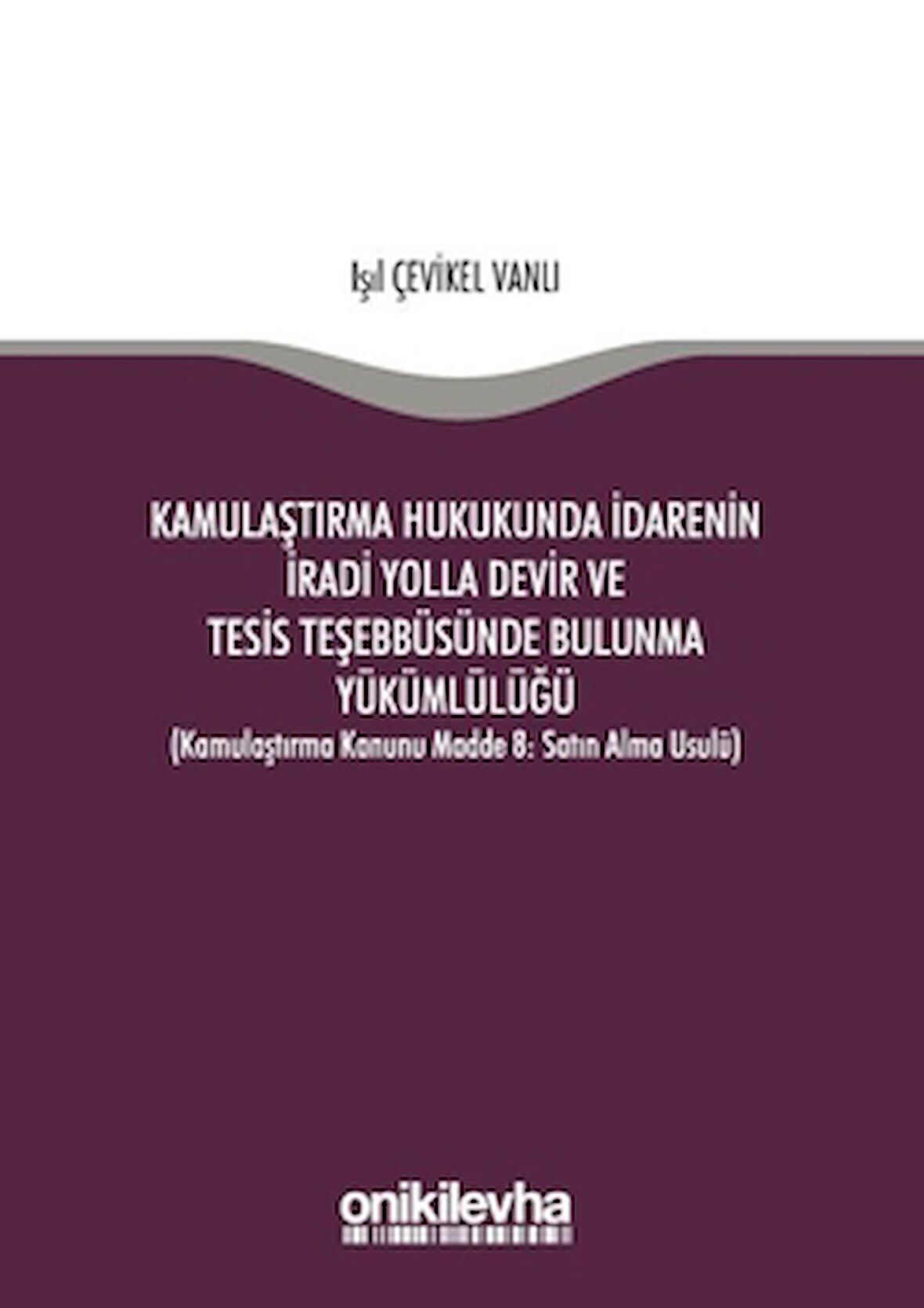 Kamulaştırma Hukukunda İdarenin İradi Yolla Devir ve Tesis Teşebbüsünde Bulunma Yükümlülüğü