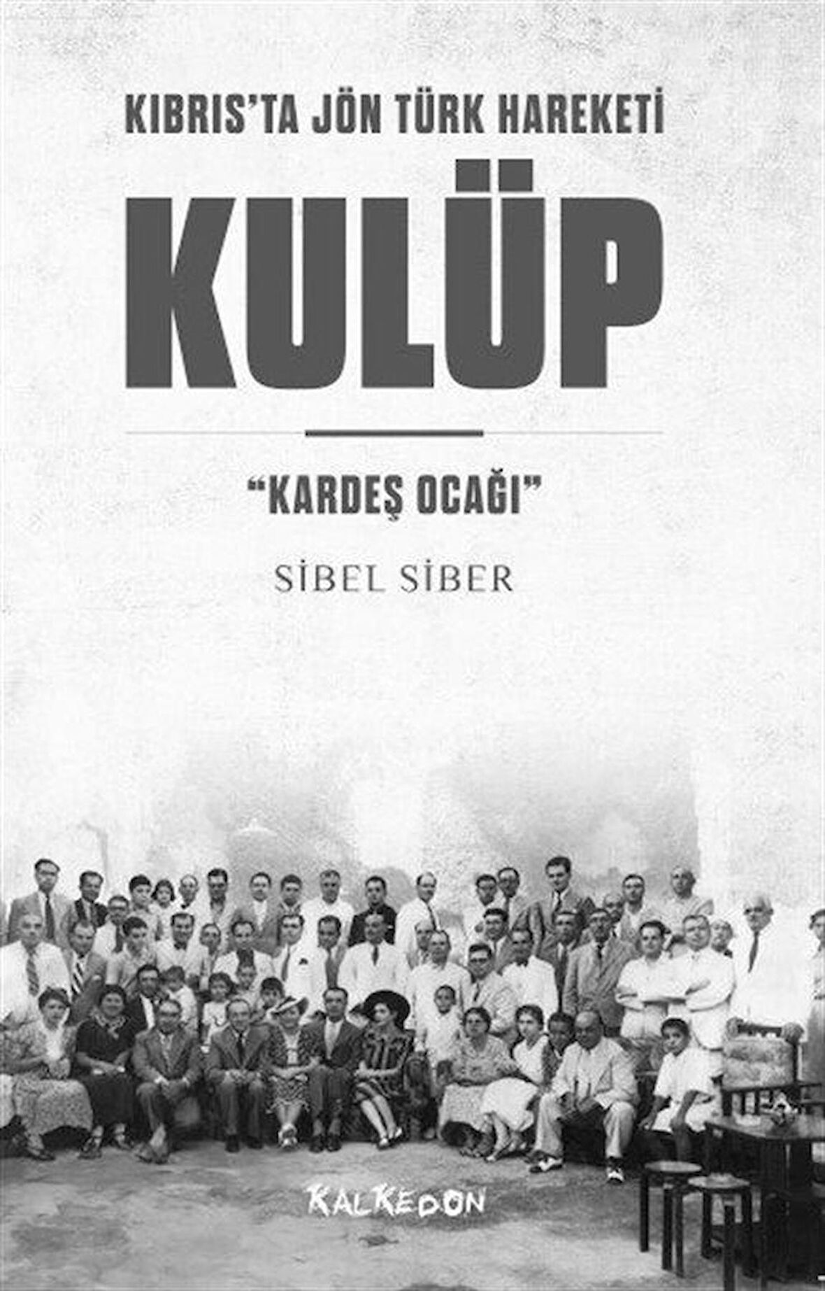 Kulüp Kıbrıs'ta Jön Türk Hareketi & "Kardeş Ocağı" / Sibel Siber