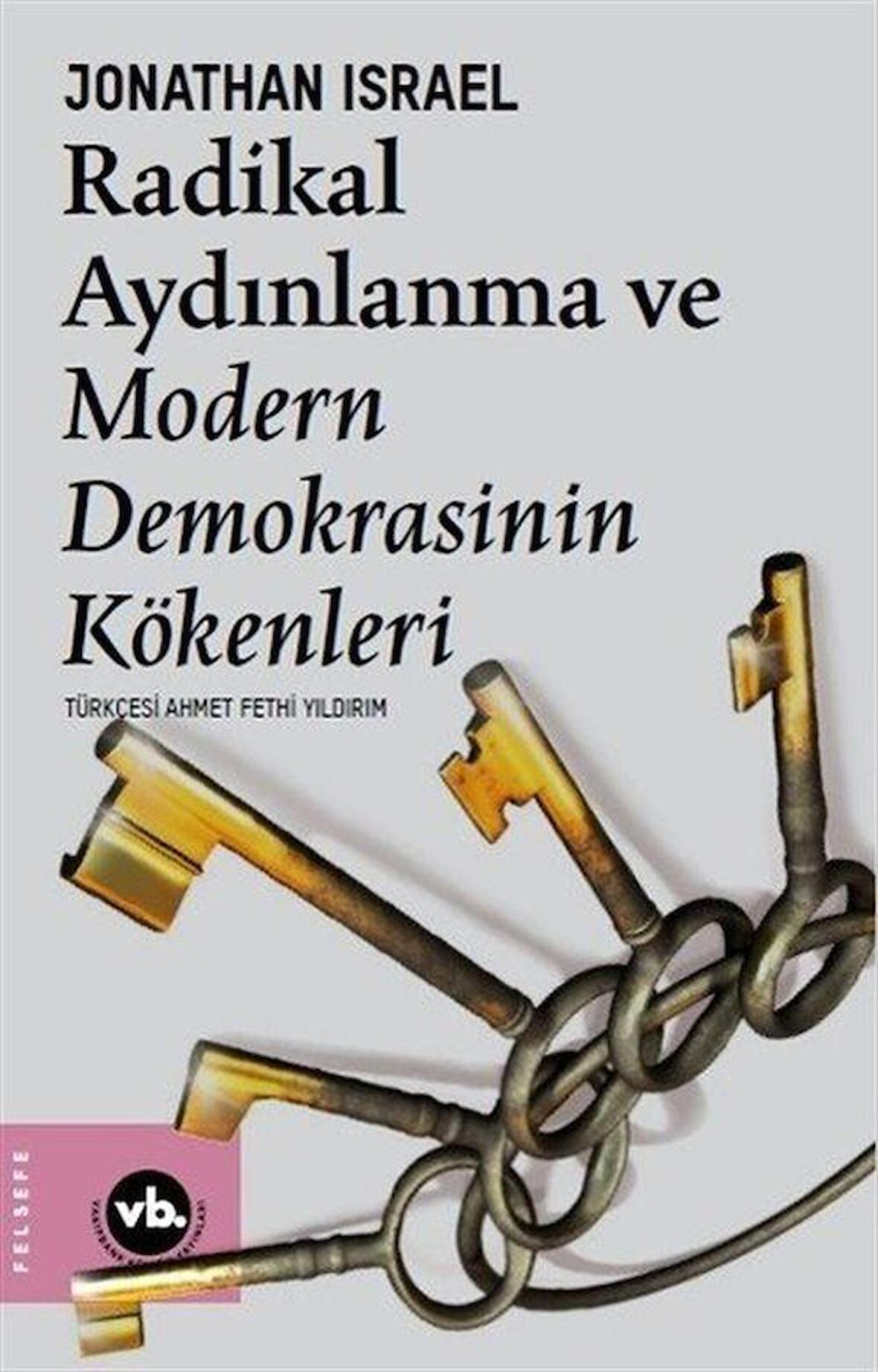 Radikal Aydınlanma ve Modern Demokrasinin Kökenleri / Jonathan Israel