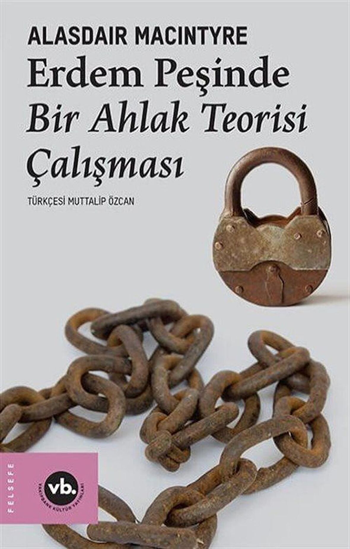 Erdem Peşinde: Bir Ahlak Teorisi Çalışması / Alasdair Maclntyre