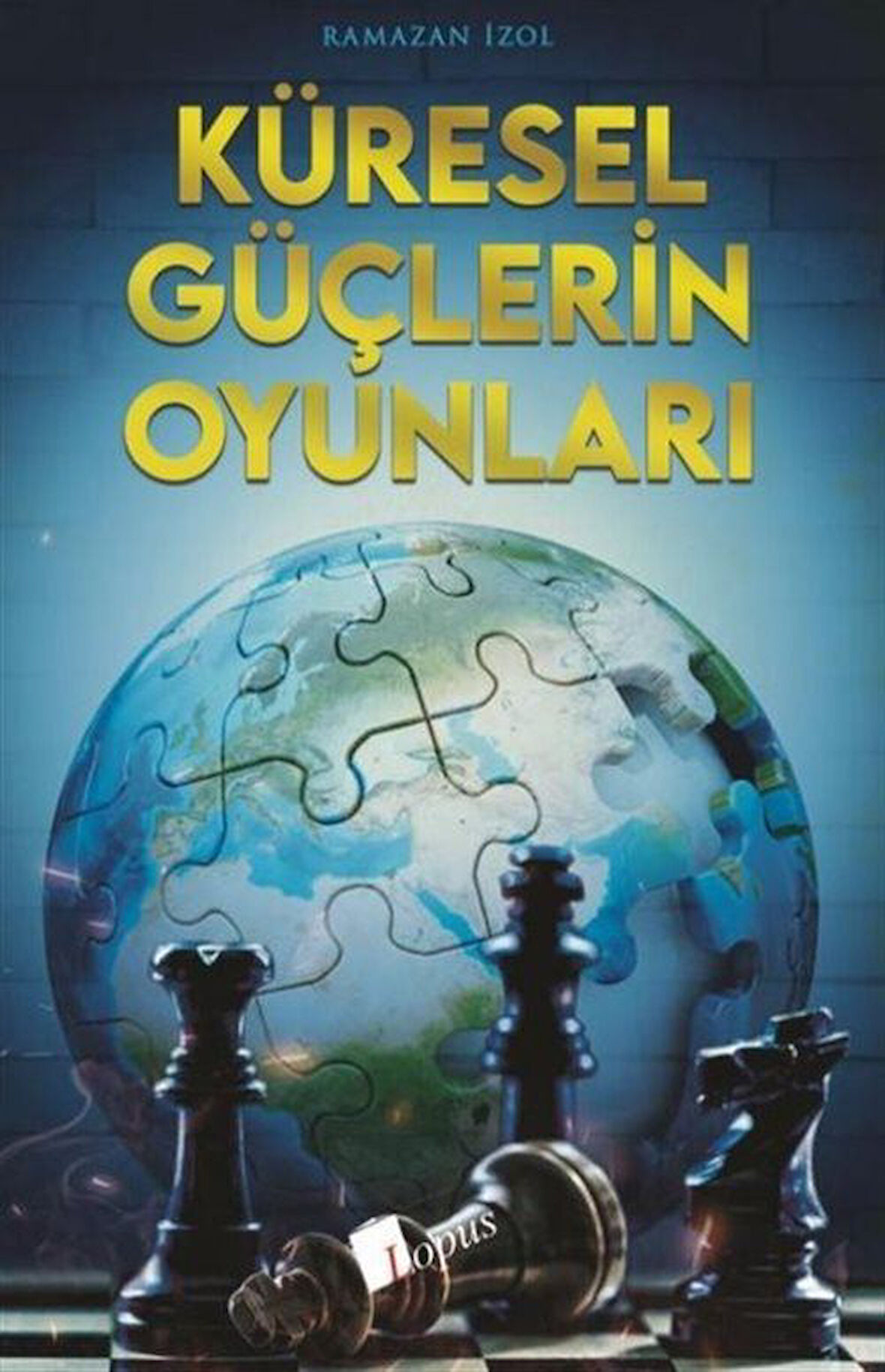 Küresel Güçlerin Oyunlari / Ramazan İzol