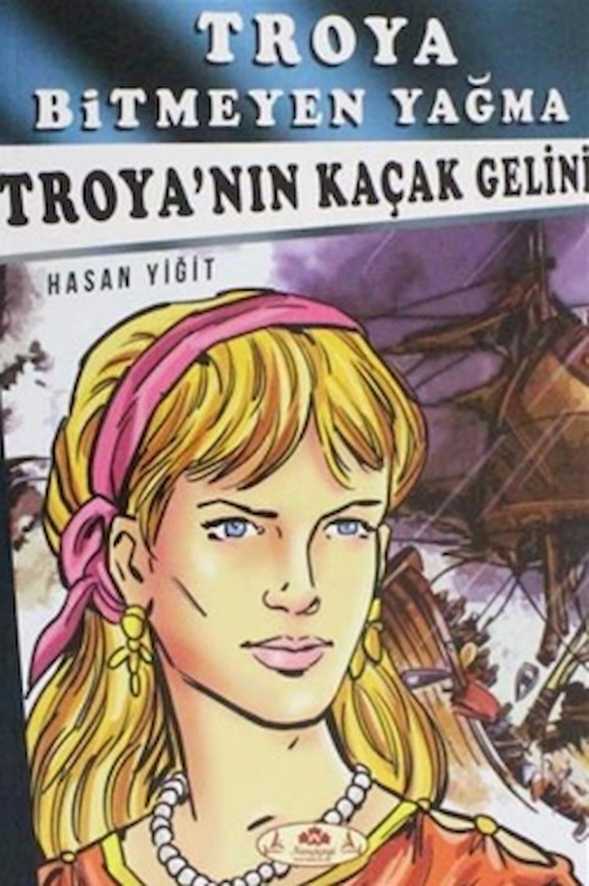 Troya Bitmeyen Yağma - Troya'nın Kaçak Gelini
