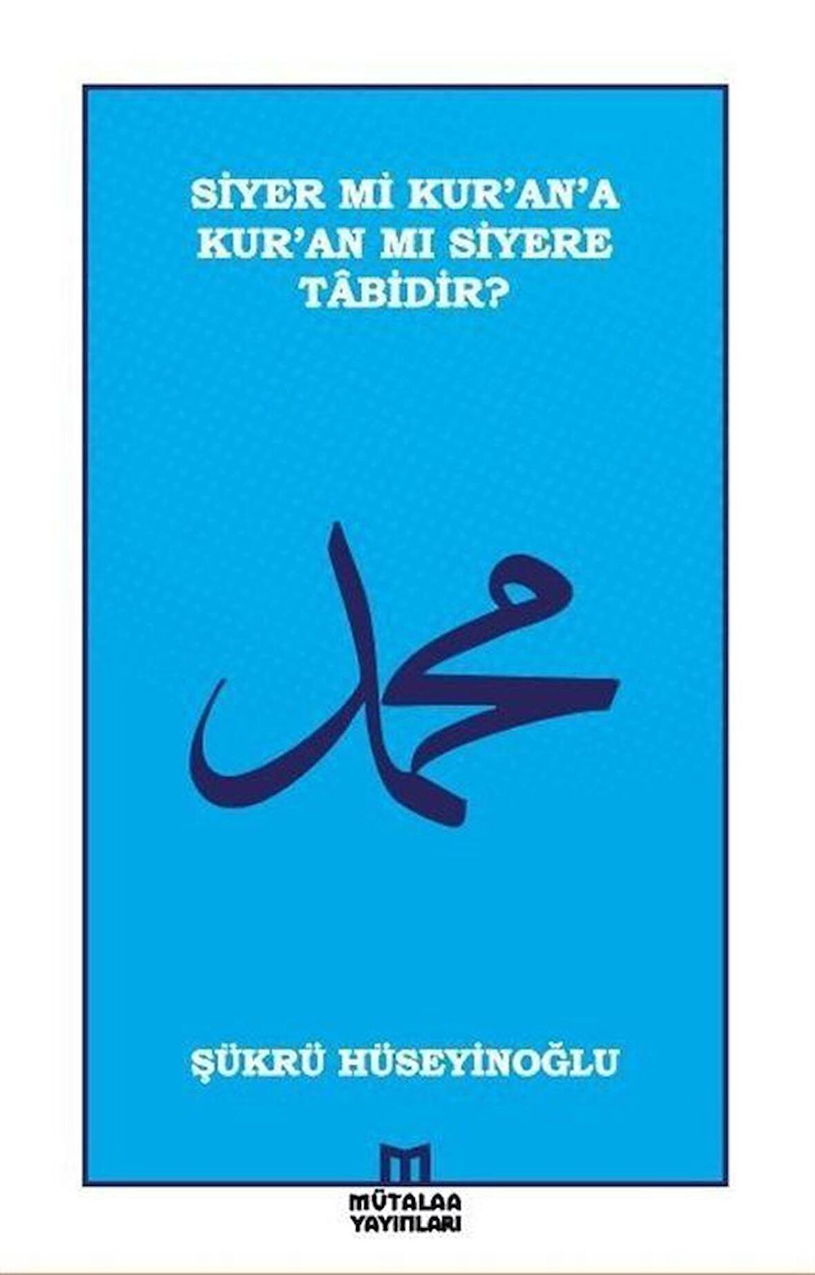 Siyer mi Kur’an’a Kur’an mı Siyere Tabidir?