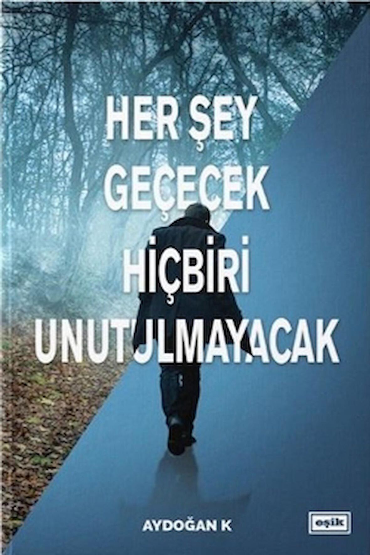 Her Şey Geçecek Hiçbiri Unutulmayacak