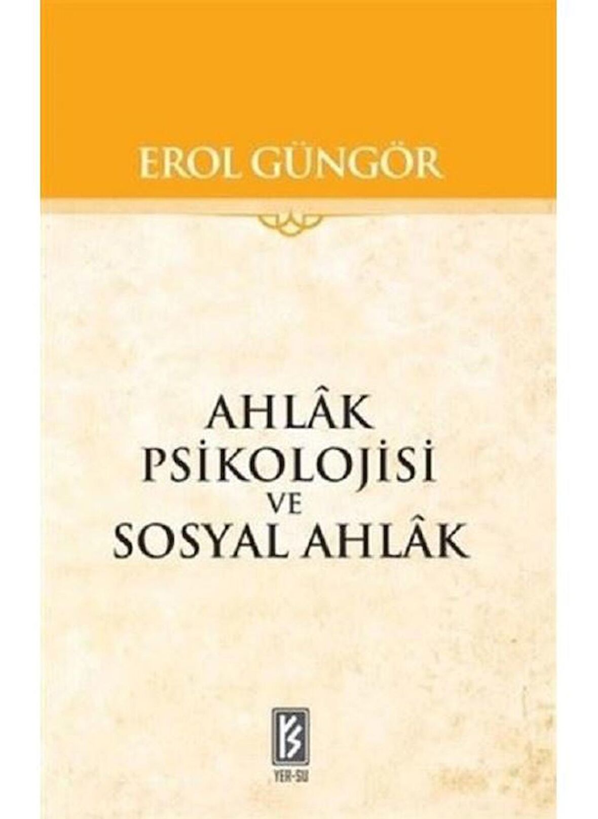 Ahlak Psikolojisi ve Sosyal Ahlak - Erol Güngör