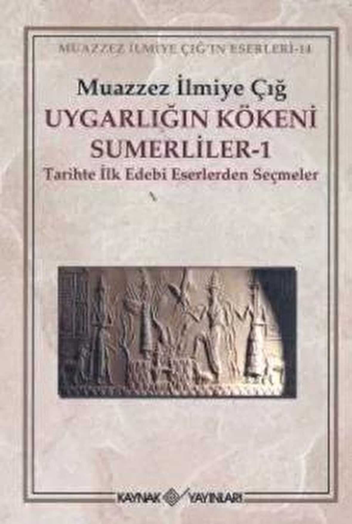 Uygarlığın Kökeni Sümerliler 1 Tarihte İlk Edebi Eserlerden Seçmeler