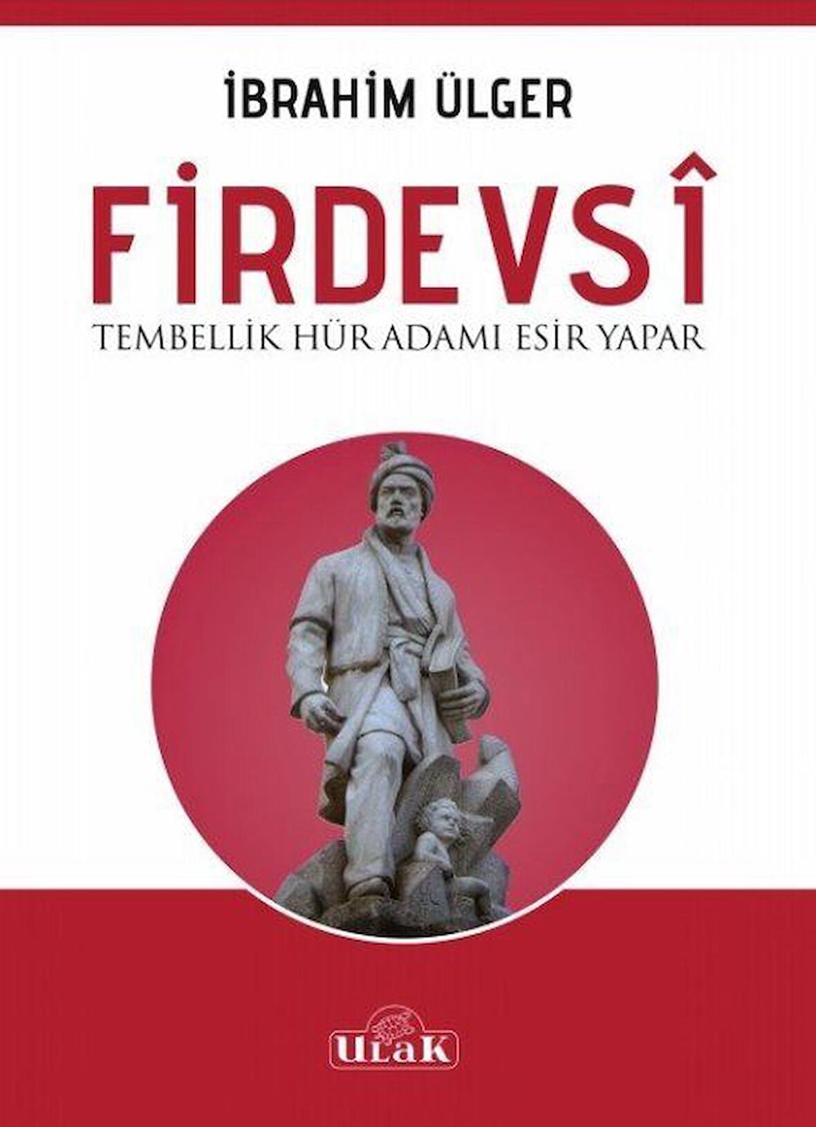 Firdevsi - Tembellik Hür Adamı Esir Yapar