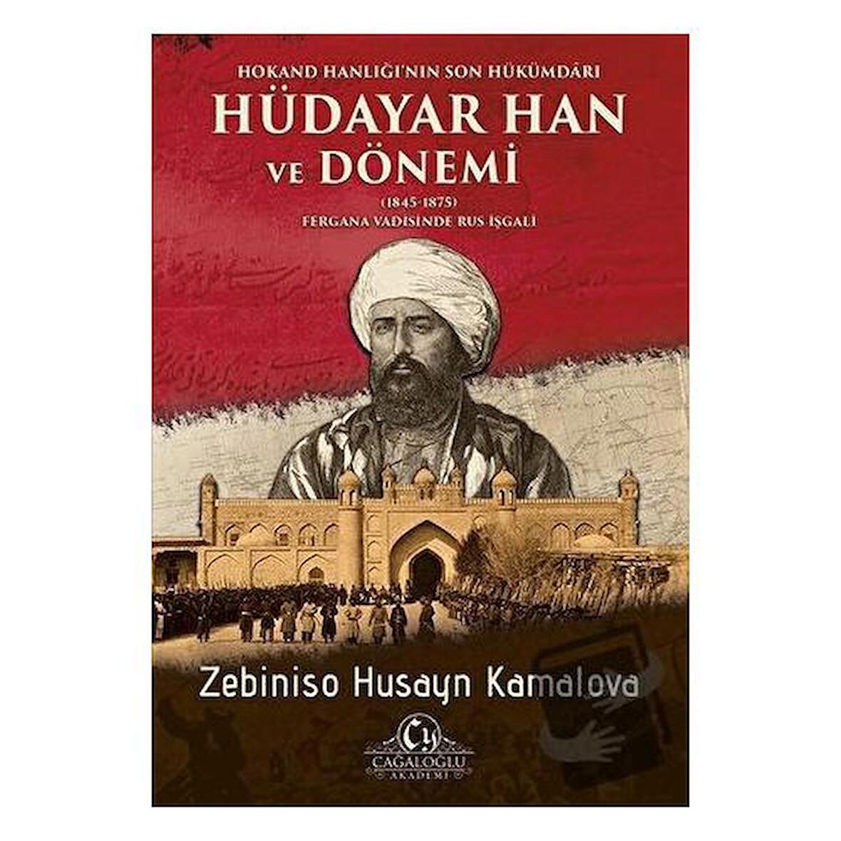 Hokand Hanlığı’nın Son Hükümdarı Hüdayar Han ve Dönemi