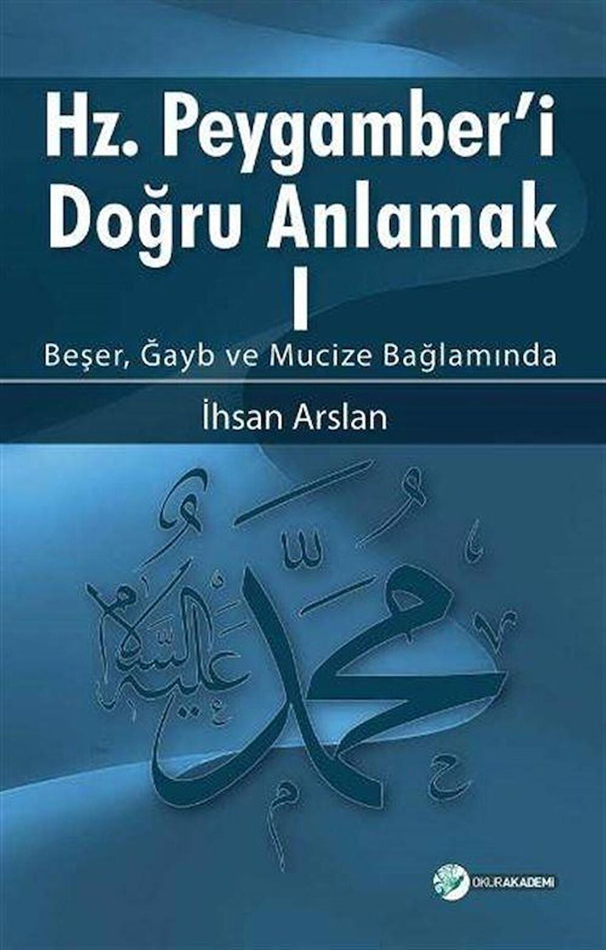 Hz. Peygamberi Doğru Anlamak - 1