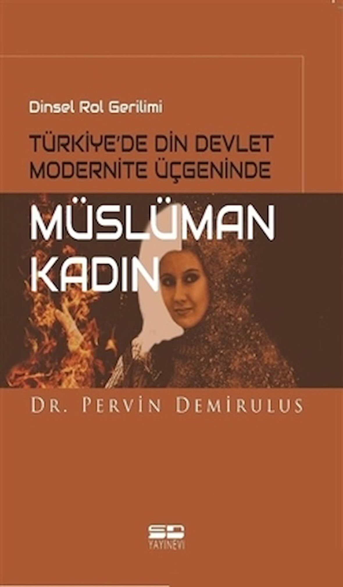 Dinsel Rol Gerilimi Türkiye’de Din Devlet Modernite Üçgeninde Müslüman Kadın