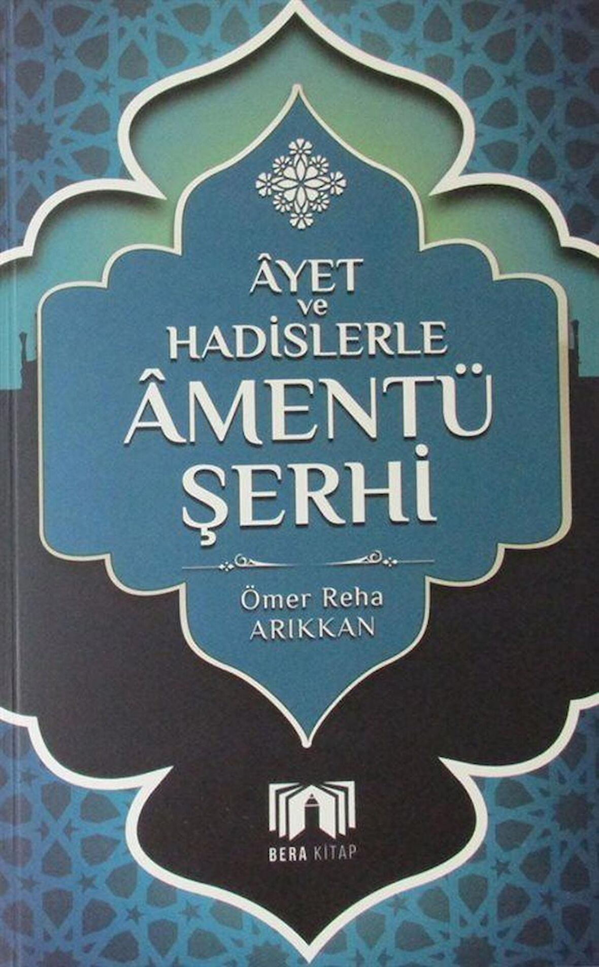 Ayet ve Hadislerle Amentü Şerhi / Ömer Reha Arıkkan