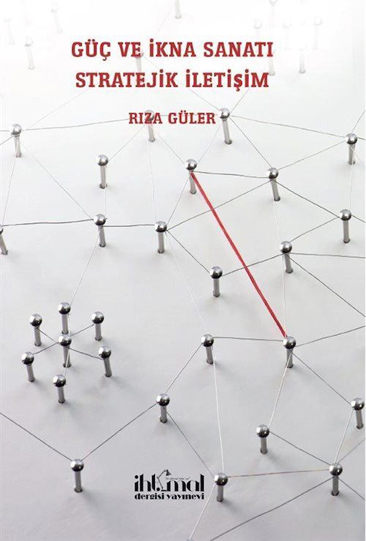 Güç ve İkna Sanatı & Stratejik İletişim / Rıza Güler