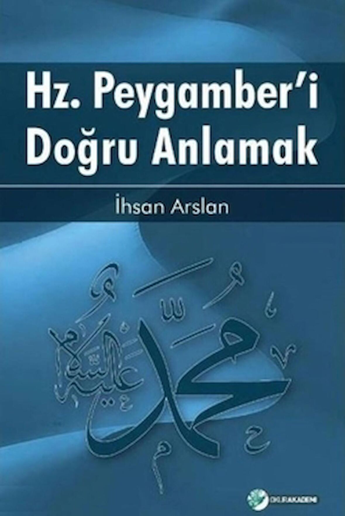 Hz. Peygamber'i Doğru Anlamak