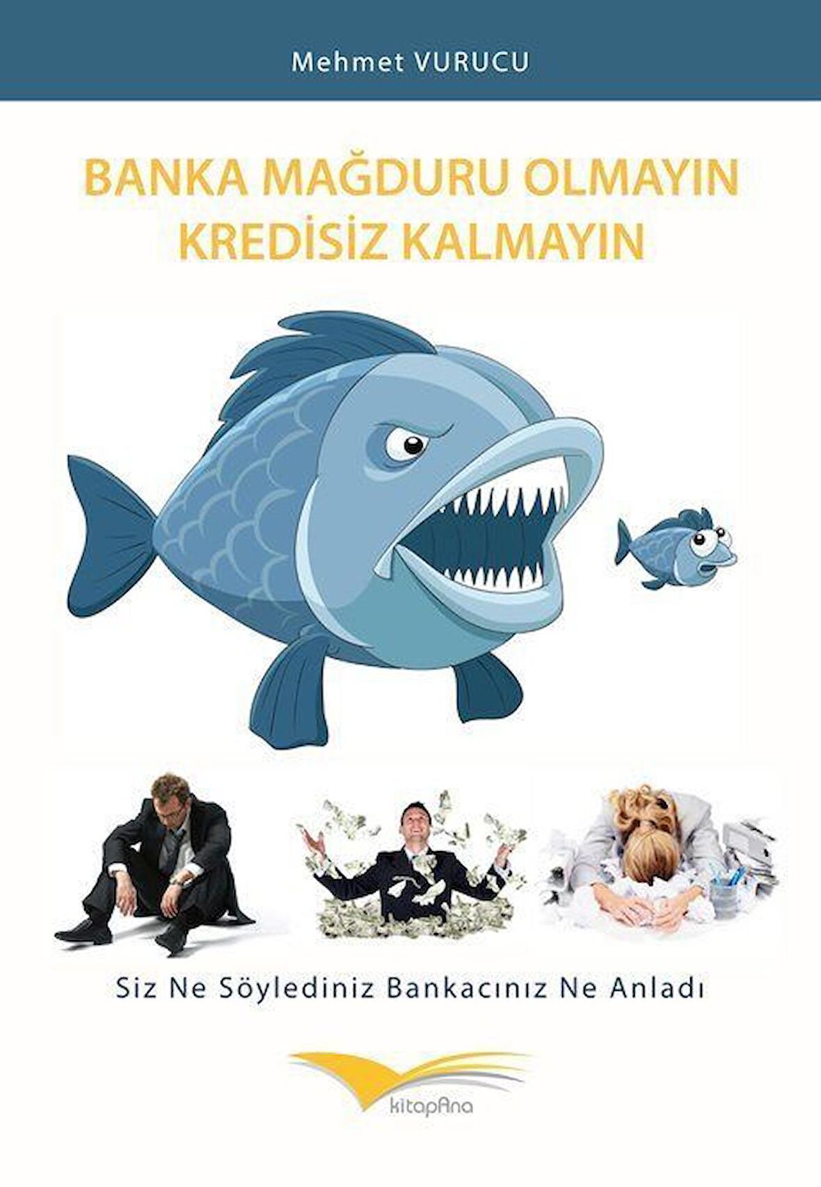 Banka Mağduru Olmayın Kredisiz Kalmayın / Mehmet Vurucu