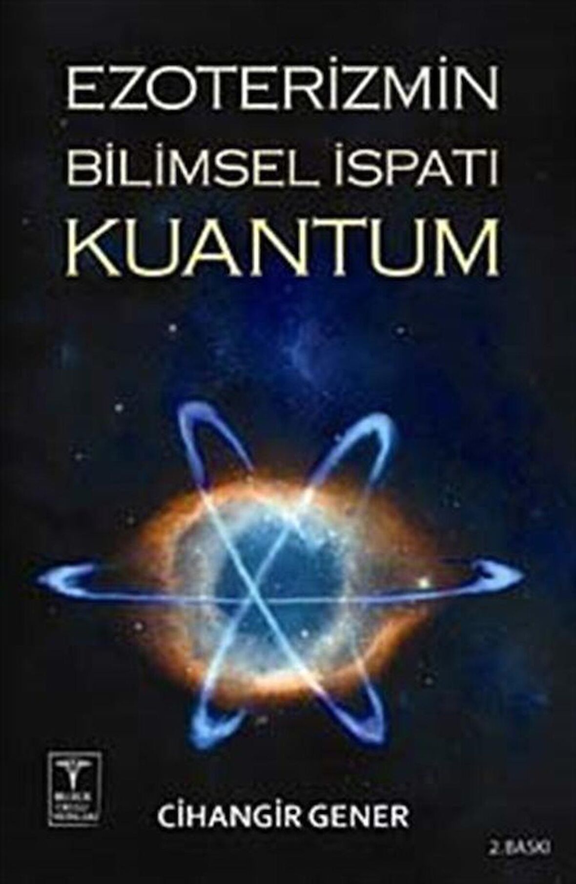 Ezoterizmin Bilimsel İspatı Kuantum / Cihangir Gener