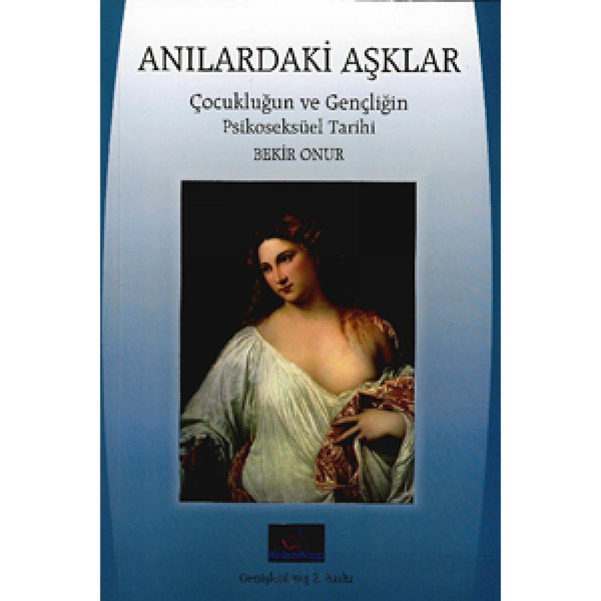 Anılardaki Aşklar: Çocukluğun ve Gençliğin Psikoseksüel Tarihi