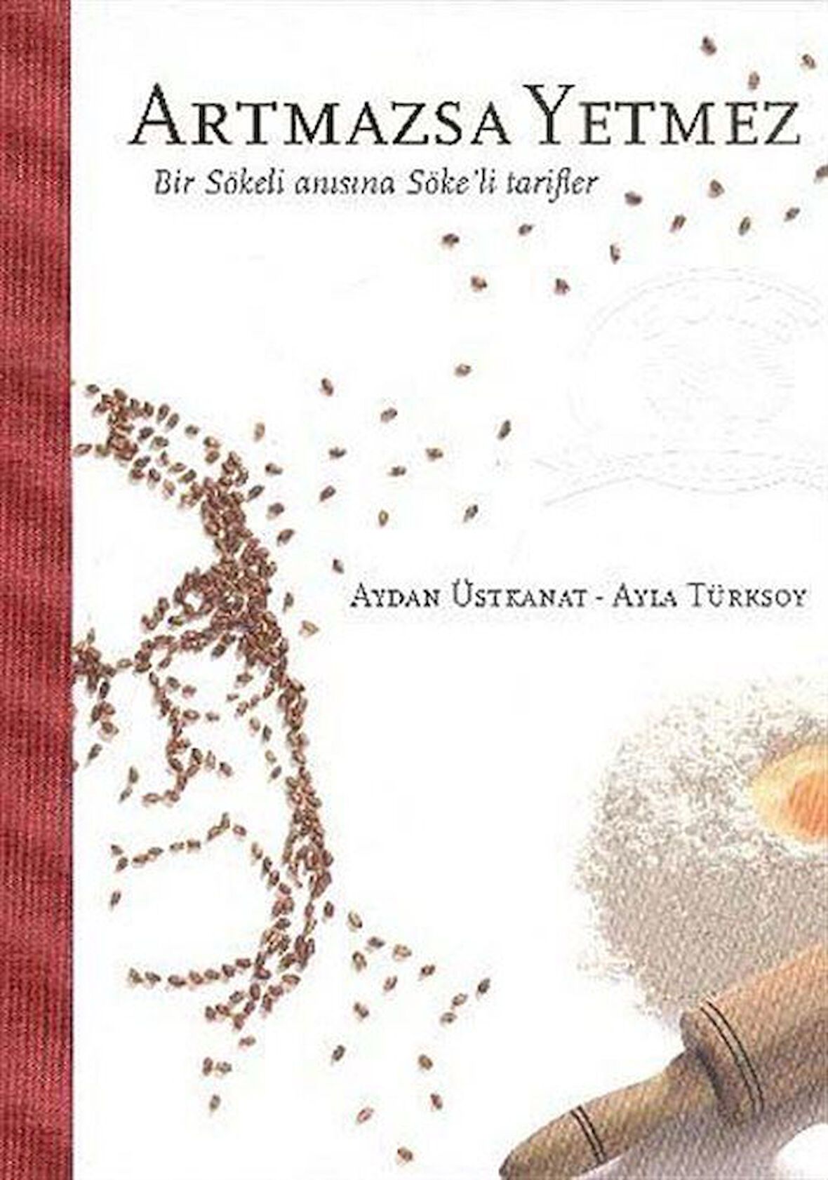 Artmazsa Yetmez & Bir Sökeli Anısına Söke'li Tarifler / Aydan Üstkanat