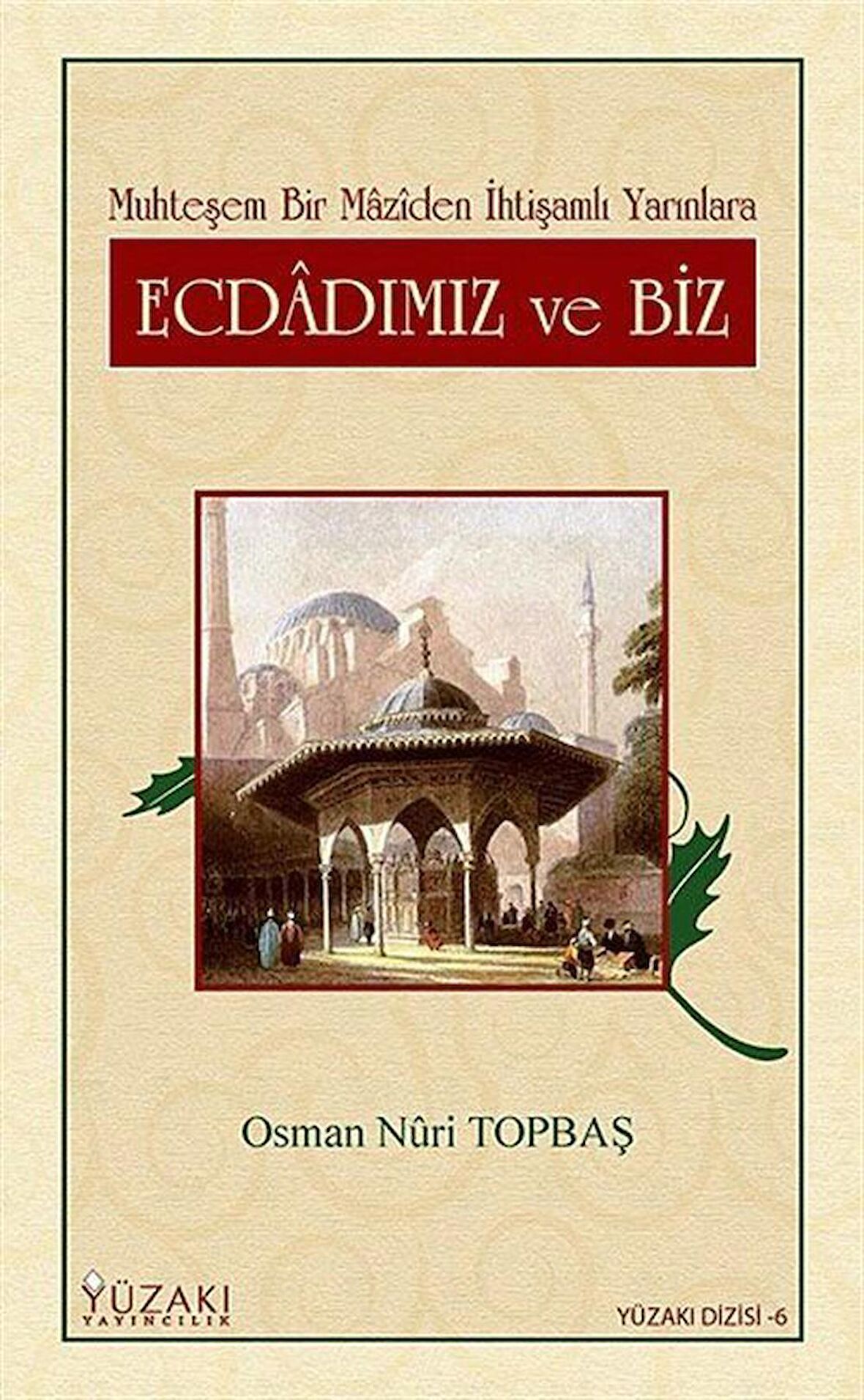 Ecdadımız ve Biz Muhteşem Bir Maziden İhtişamlı Yarınlara