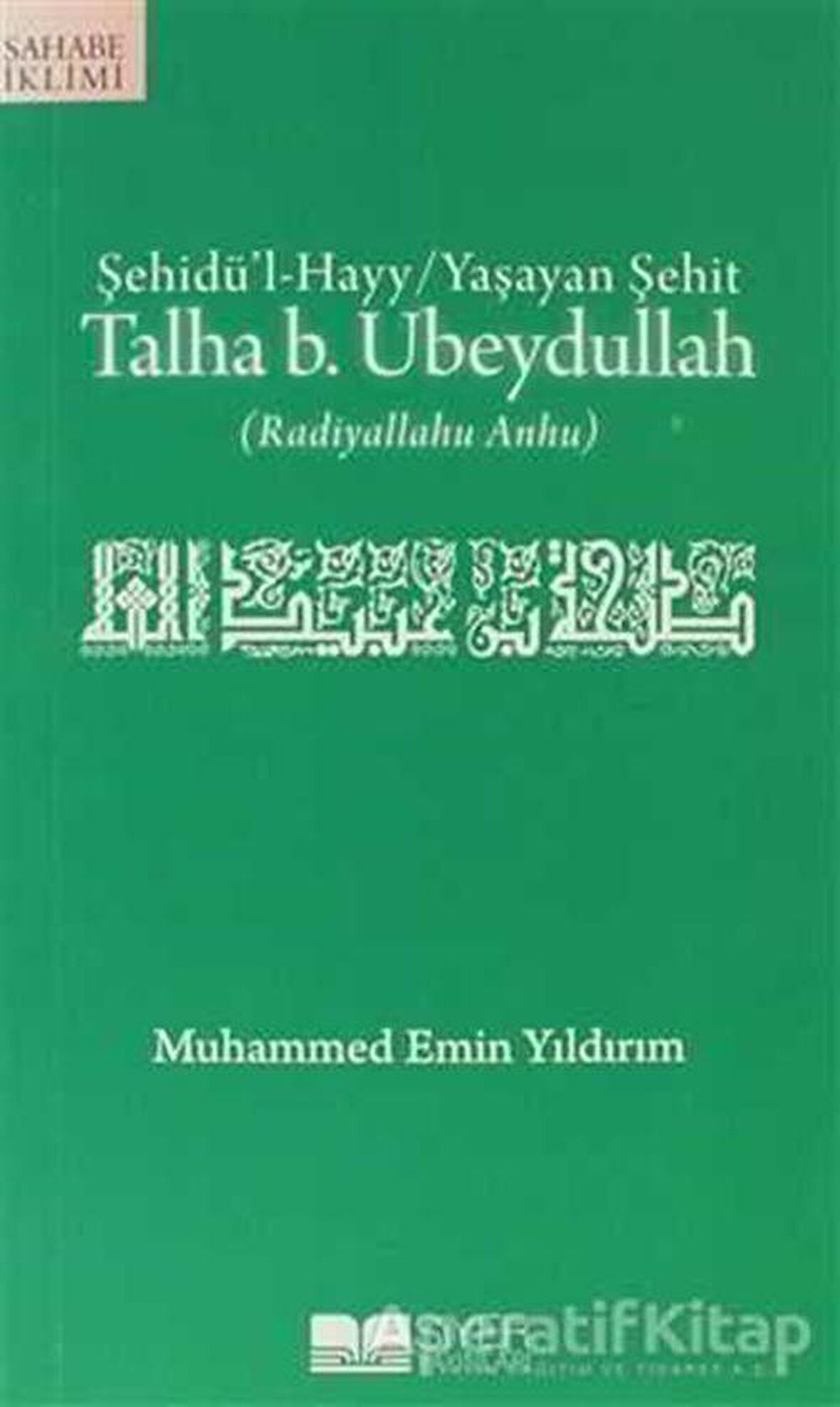 Şehidü’l-Hayy: Yaşayan Şehit Talha B. Ubeydullah