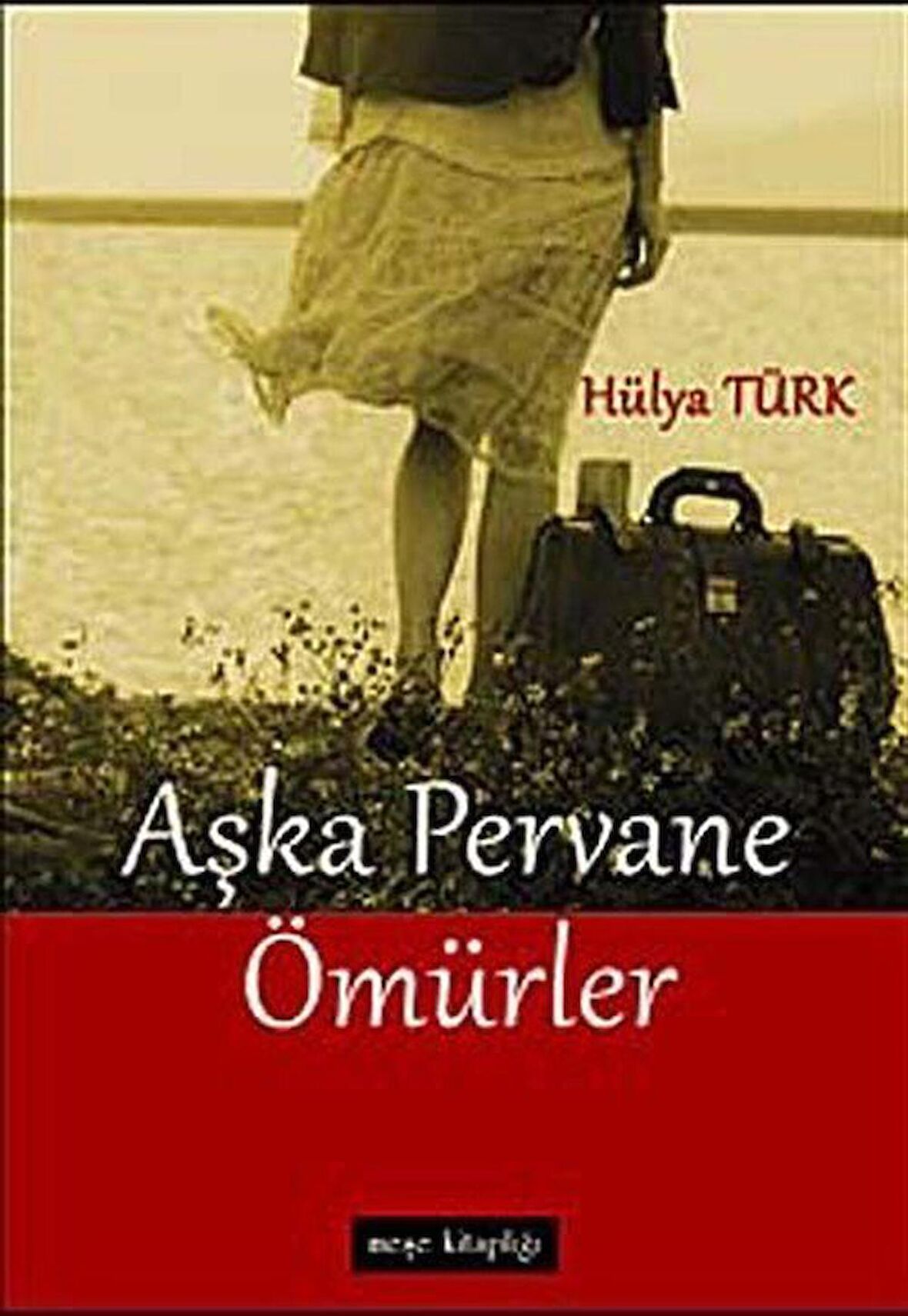 Aşka Pervane Ömürler / Hülya Türk