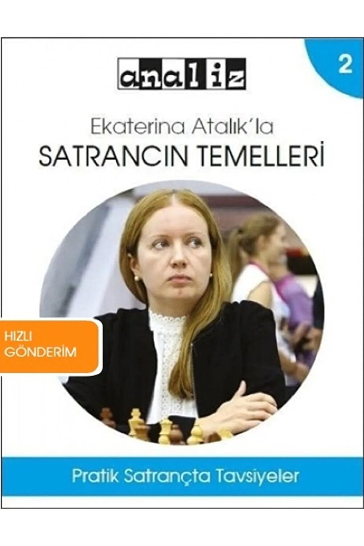 Ekaterina Atalık'la Satrancın Temelleri / 2 - Pratik Satrançta Tavsiyeler