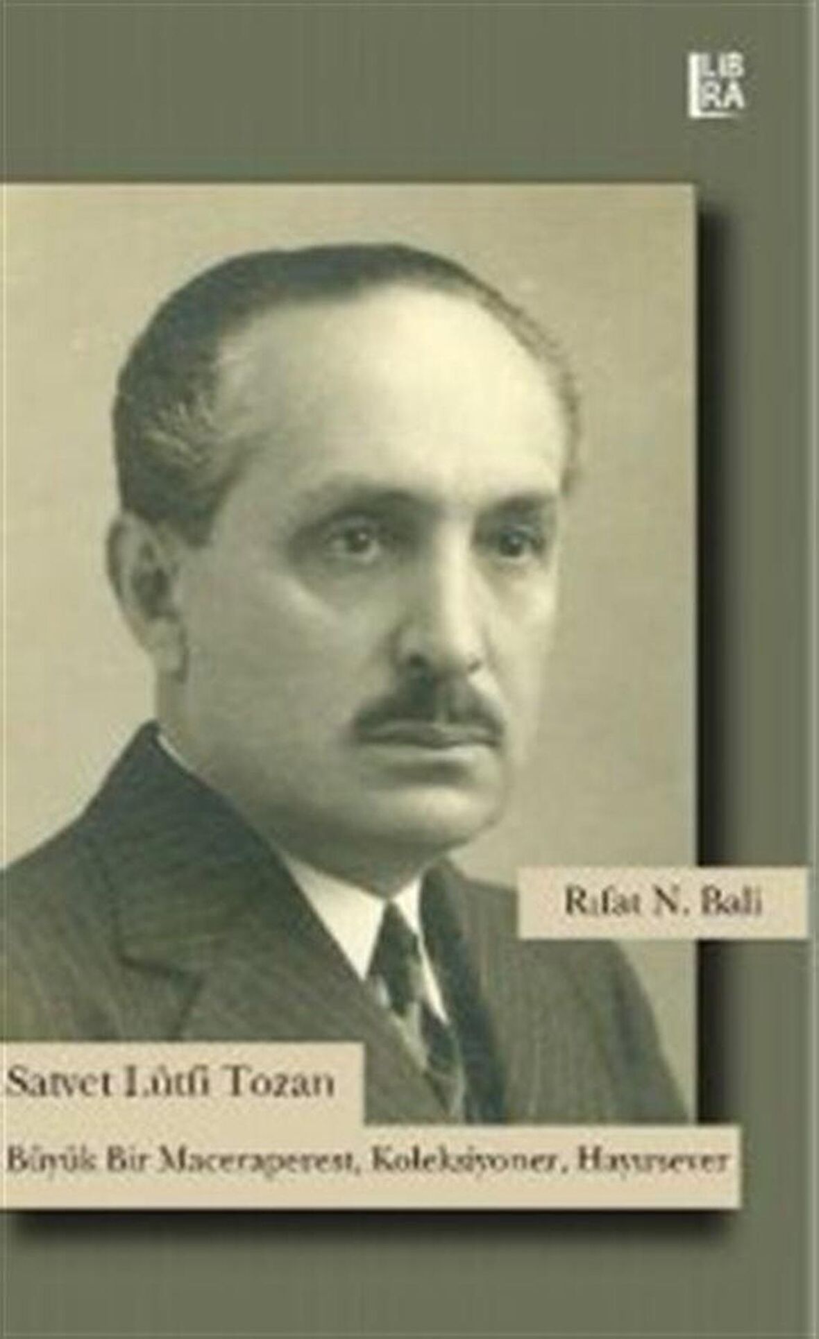 Satvet Lütfi Tozan & Büyük Bir Maceraperest, Koleksiyoner, Hayırsever / Rıfat N. Bali