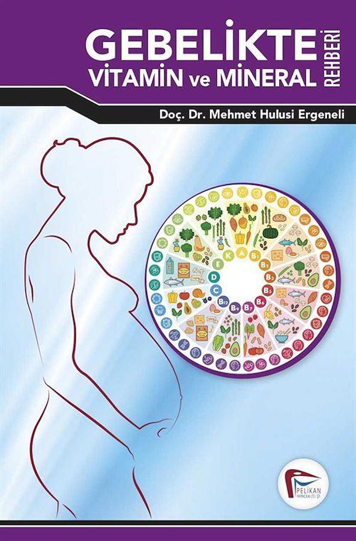 Gebelikte Vitamin ve Mineral Rehberi / Doç. Dr. Mehmet Hulusi Ergeneli