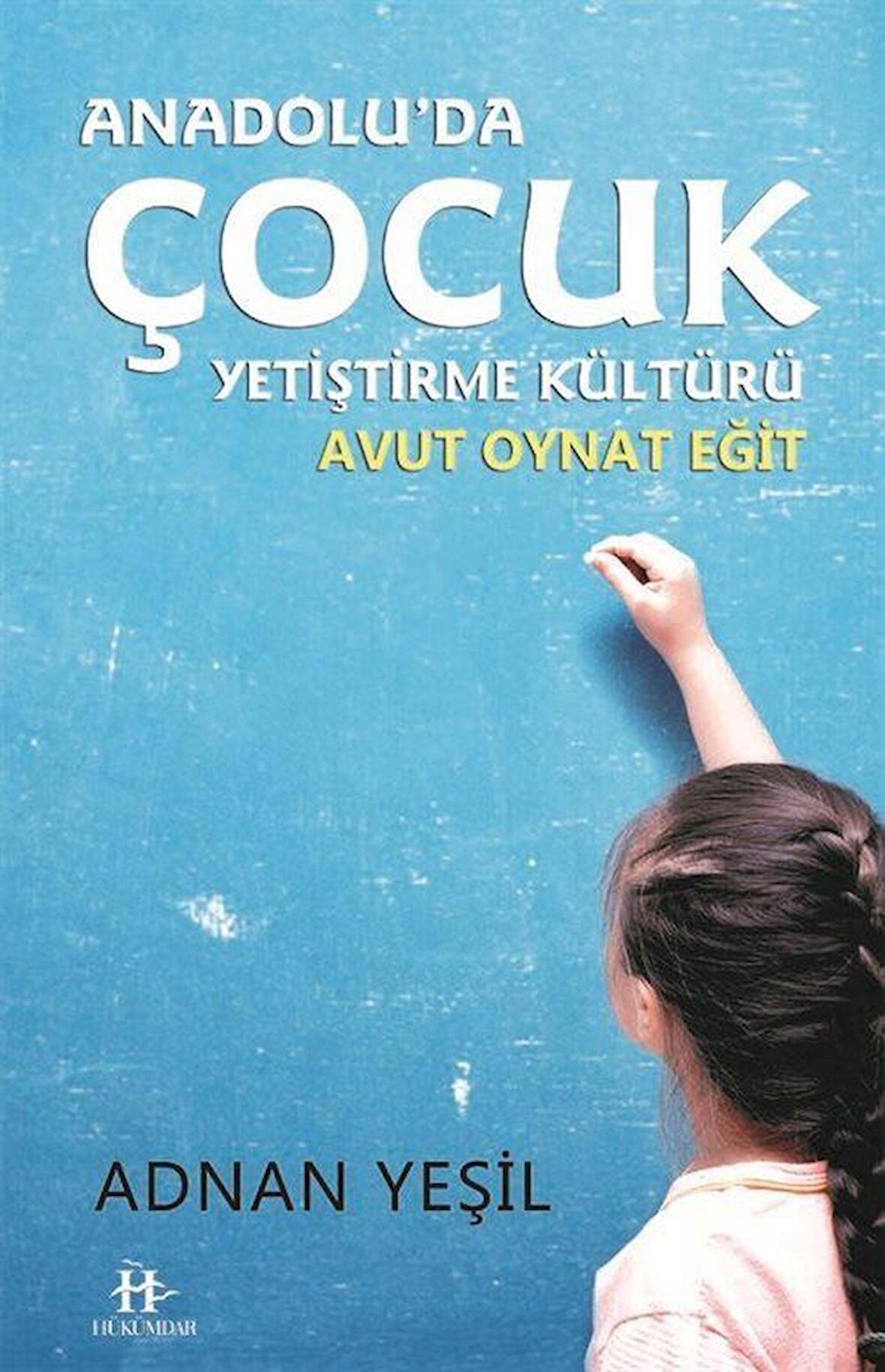 Anadolu'da Çocuk Yetiştirme Kültürü & Avut Oynat Eğit / Adnan Yeşil