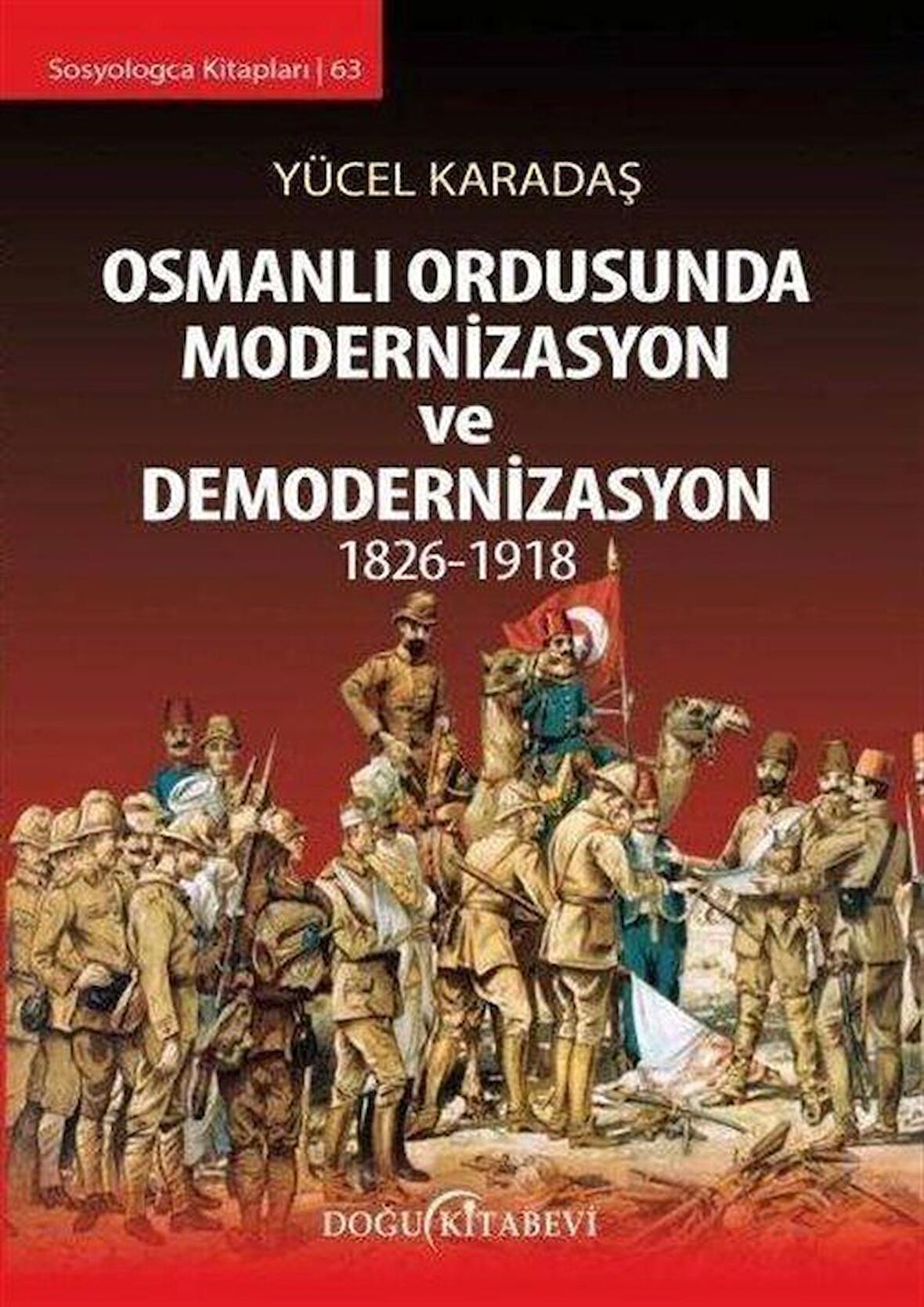 Osmanlı Ordusunda Modernizasyon ve Demodernizasyon 1826-1918