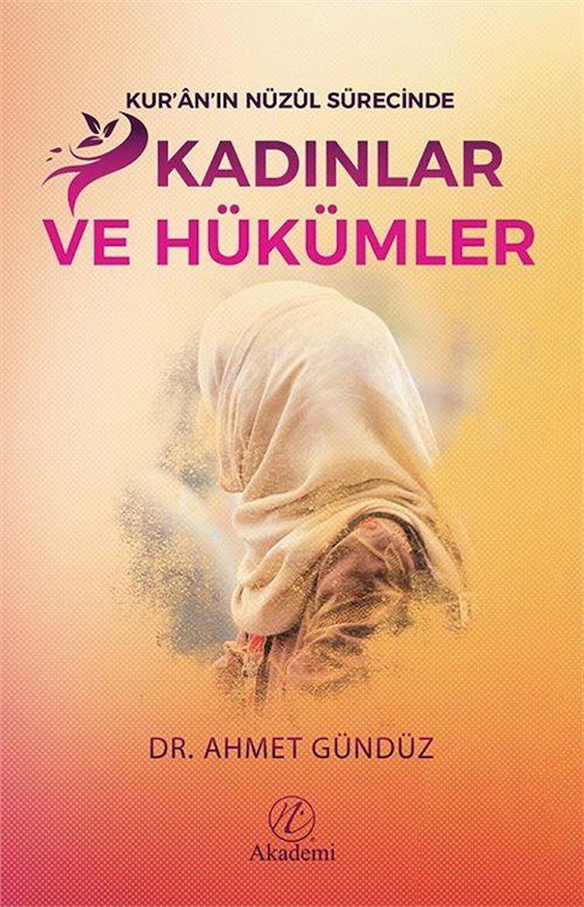 Kur'an'ın Nüzul Sürecinde Kadınlar ve Hükümler