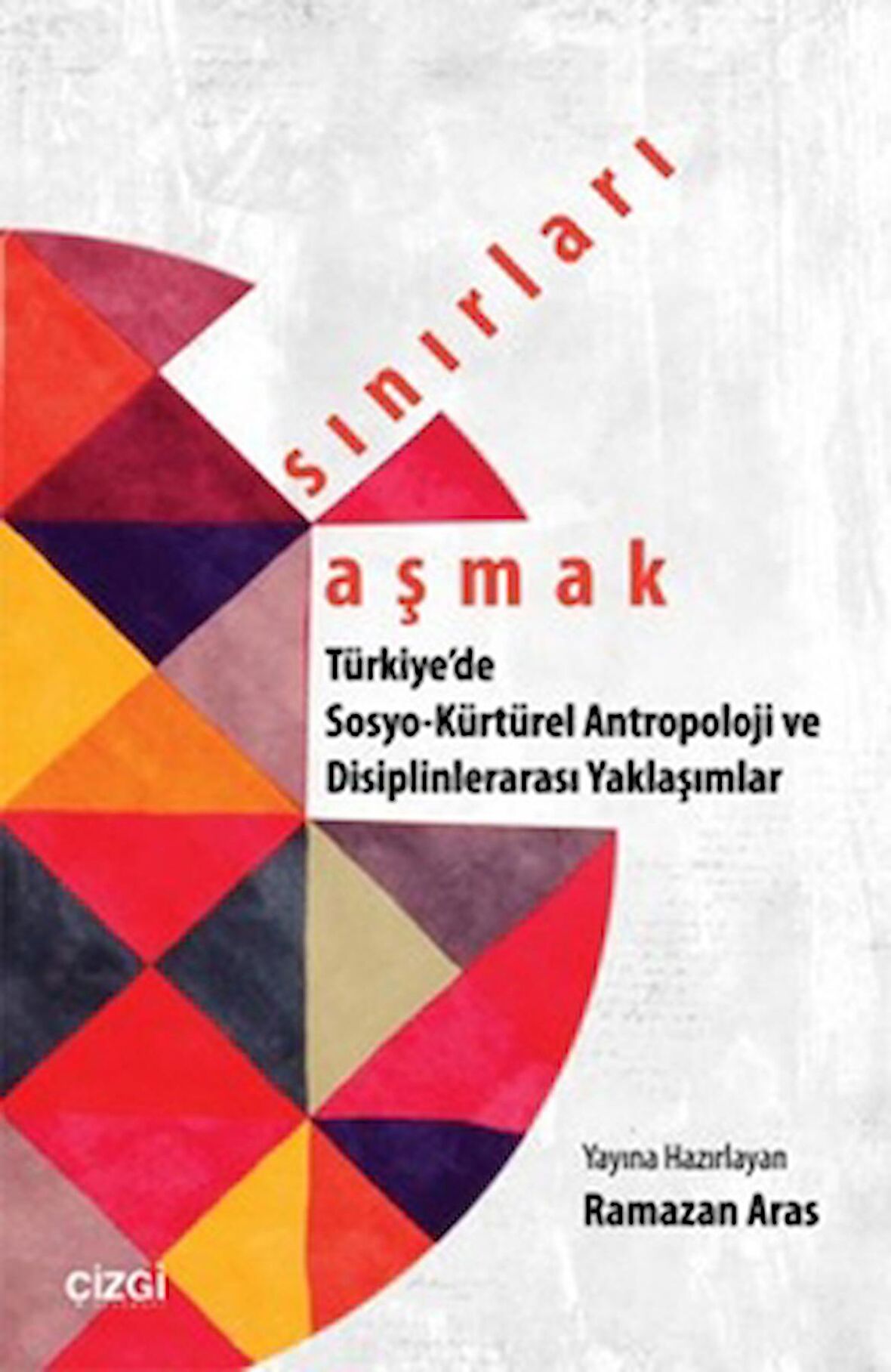 Sınırları Aşmak : Türkiye'de Sosyo-Kültürel Antropoloji ve Disiplinlerarası Yaklaşımlar