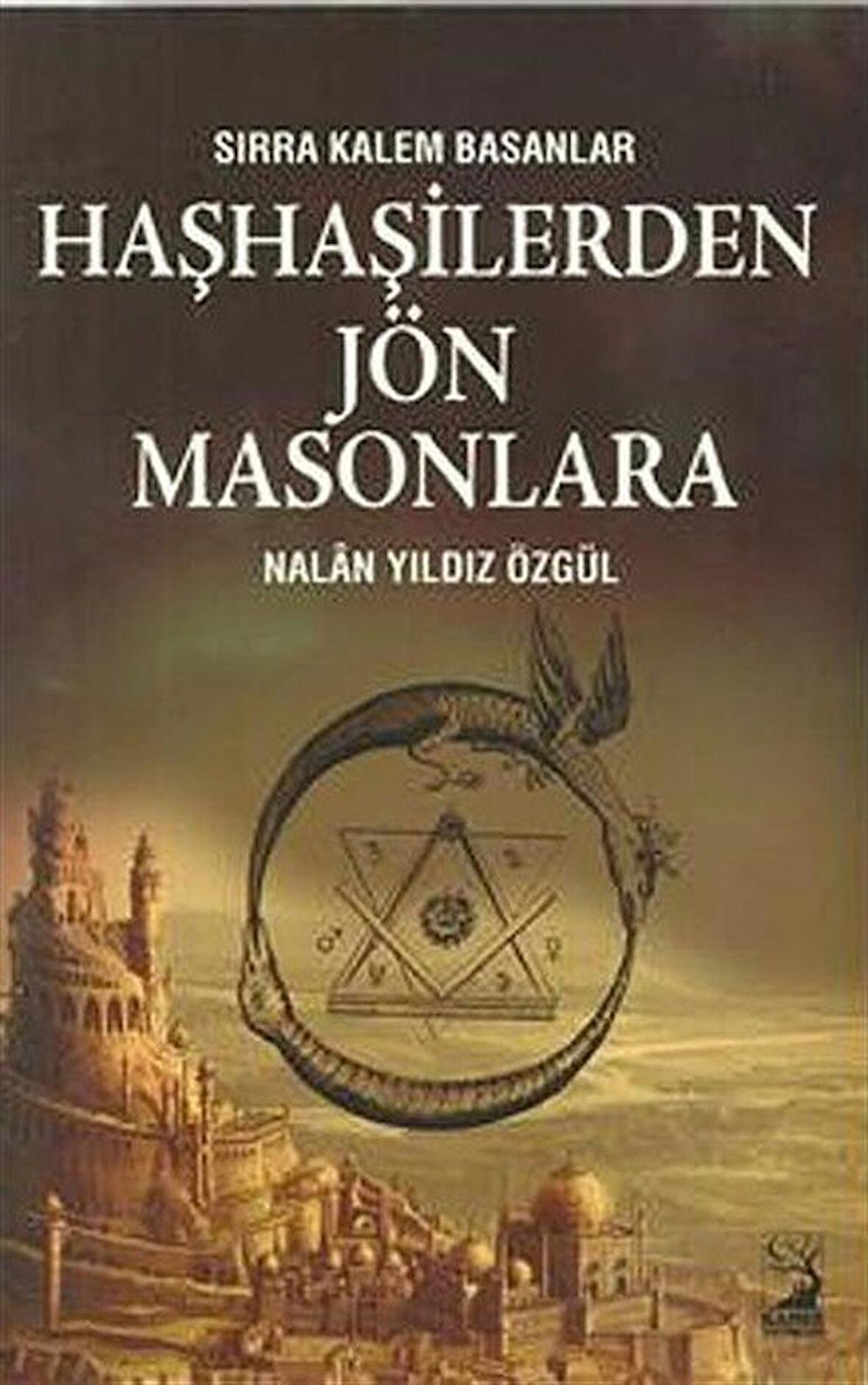 Haşhaşilerden Jön Masonlara & Sırra Kalem Basanlar / Nalan Yıldız Özgül