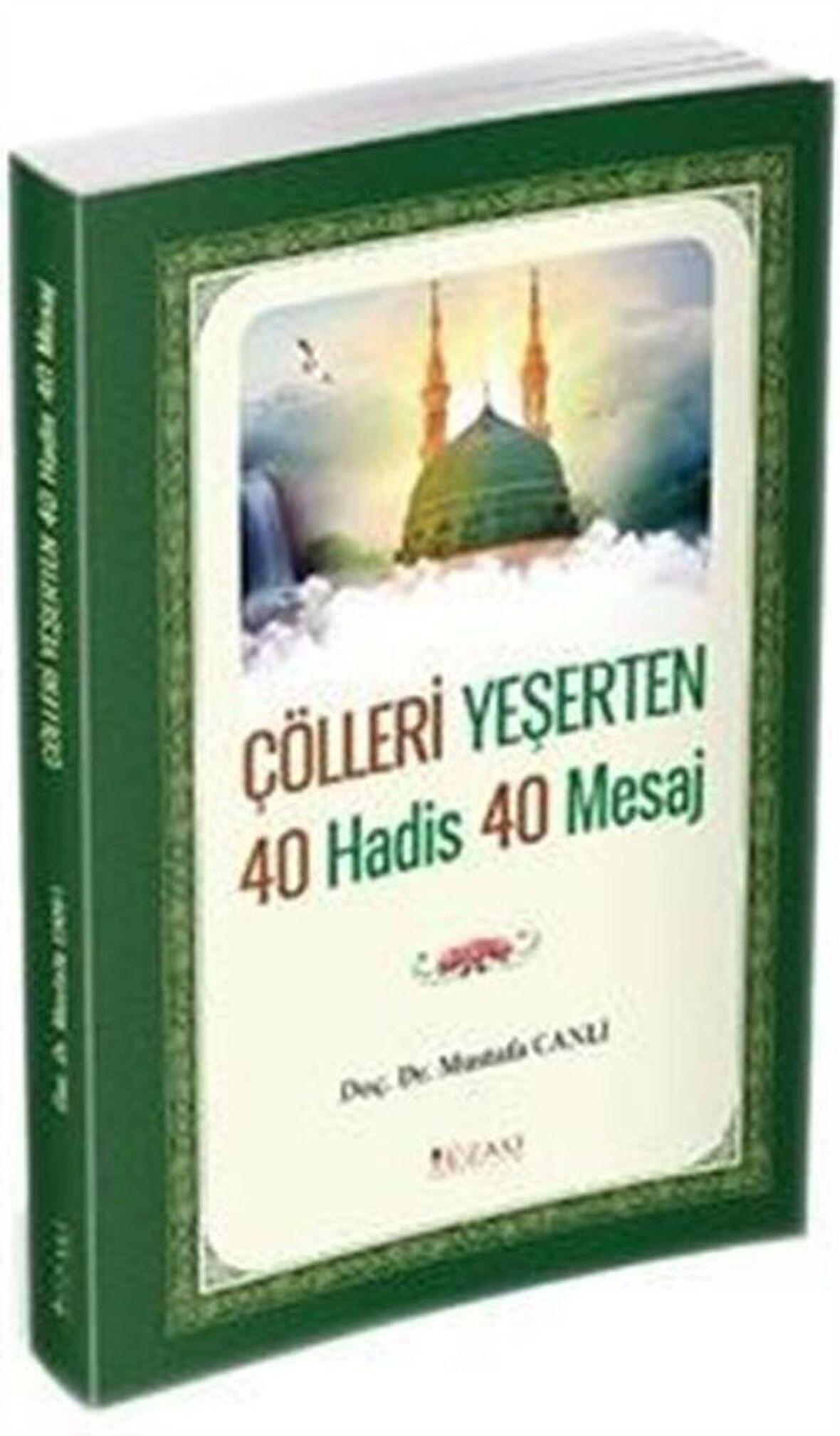 Çölleri Yeşerten 40 Hadis 40 Mesaj / Mustafa Canlı