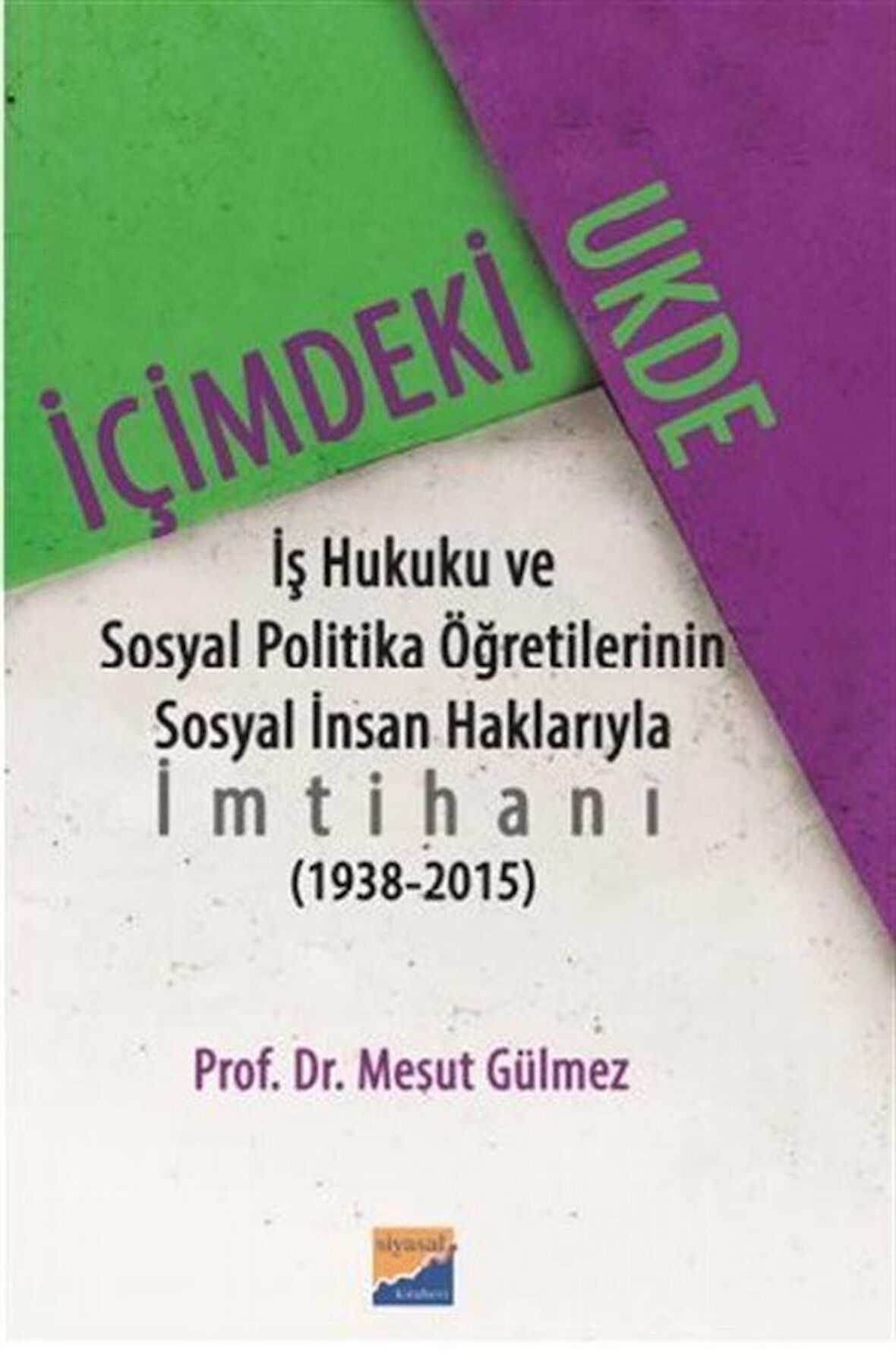 İçimdeki Ukde İş Hukuku ve Sosyal Politika Öğretilerinin Sosyal İnsan Haklarıyla İmtihanı 1938 - 2015