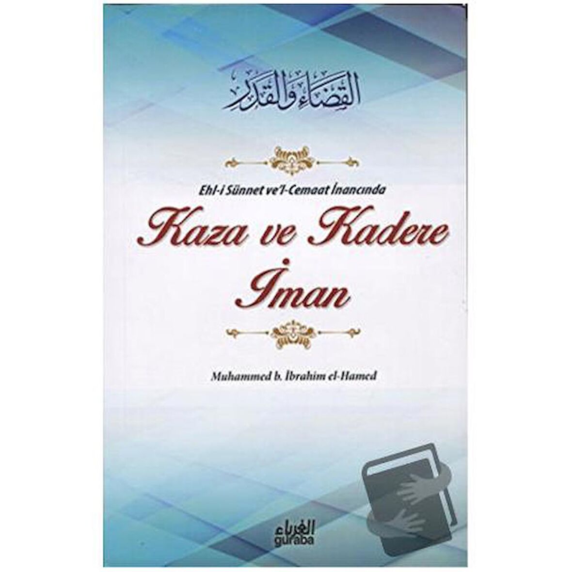 Ehl-i Sünnet ve'l-Cemaat İnancında Kaza ve Kadere İman