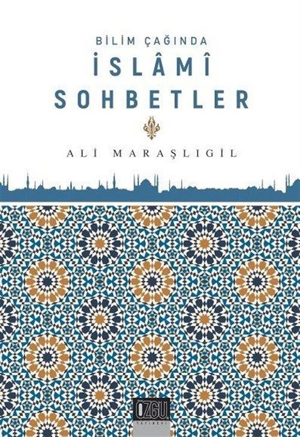 Bilim Çağında İslami Sohbetler / Ali Maraşlıgil