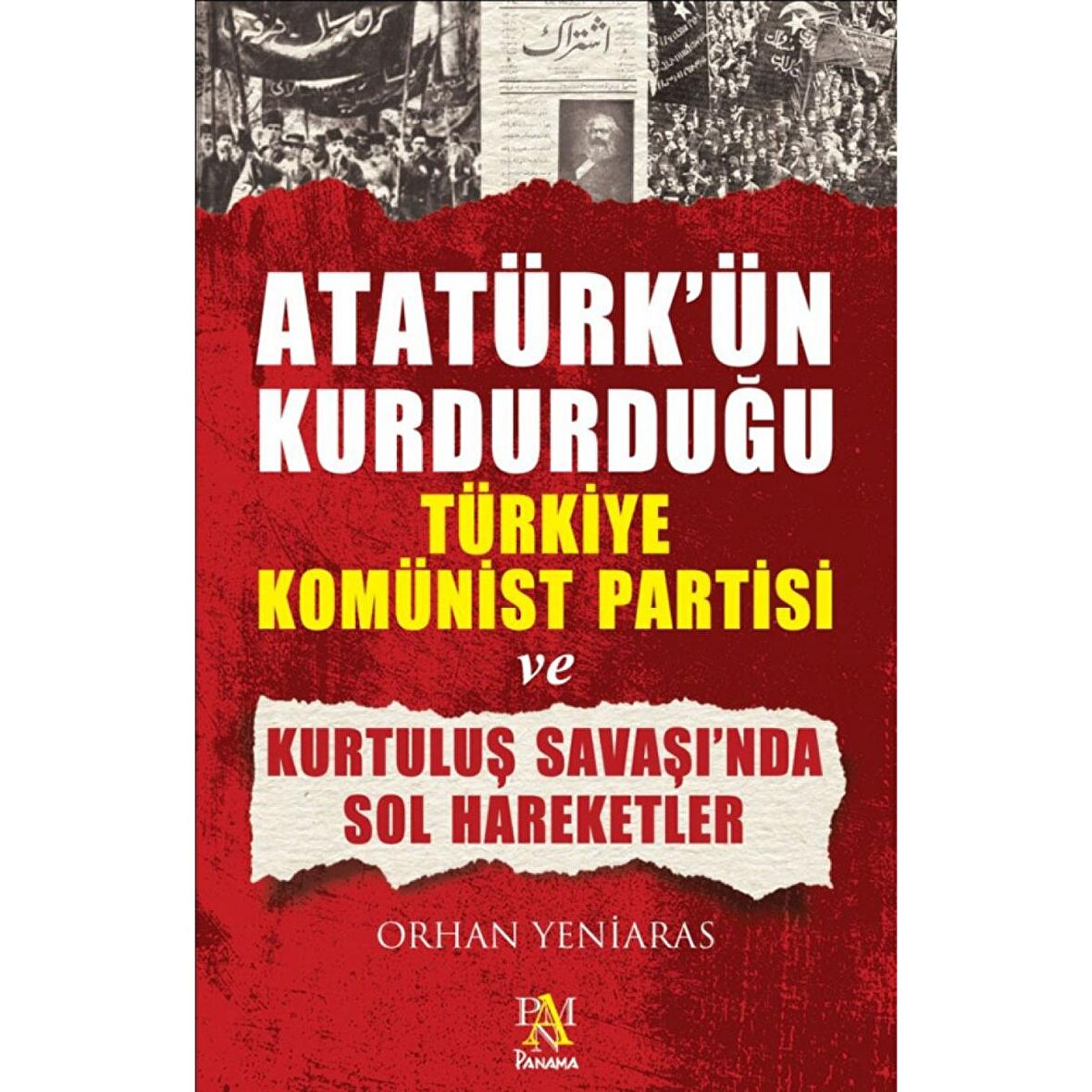 Atatürk’ün Kurdurduğu Türkiye Komünist Partisi ve Kurtuluş Savaşı’nda Sol Hareketler