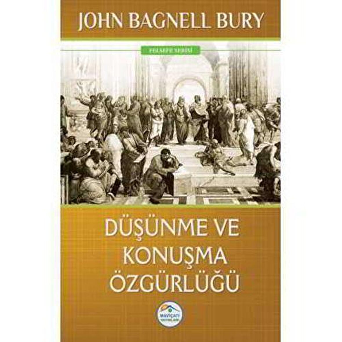 Düşünme ve Konuşma Özgürlüğü - John Bagnell Bury - Maviçatı Yayınları