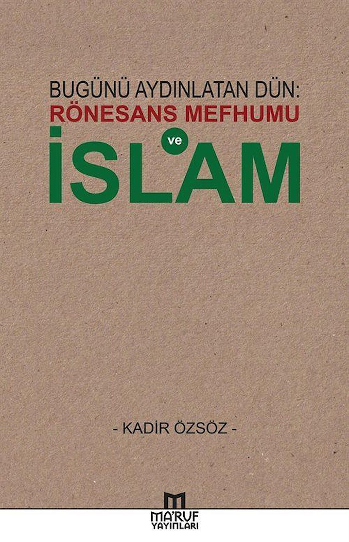 Bugünü Aydınlatan Dün: Rönesans Mefhumu ve İslam