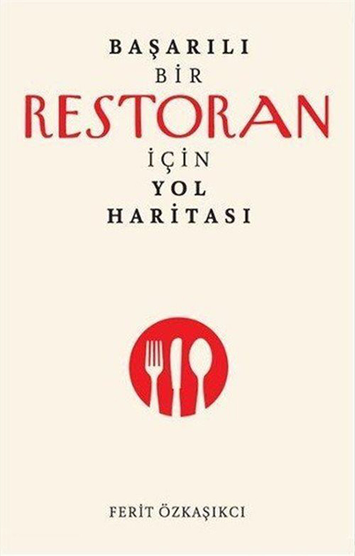 Başarılı Bir Restoran İçin Yol Haritası / Ferit Özkaşıkçı