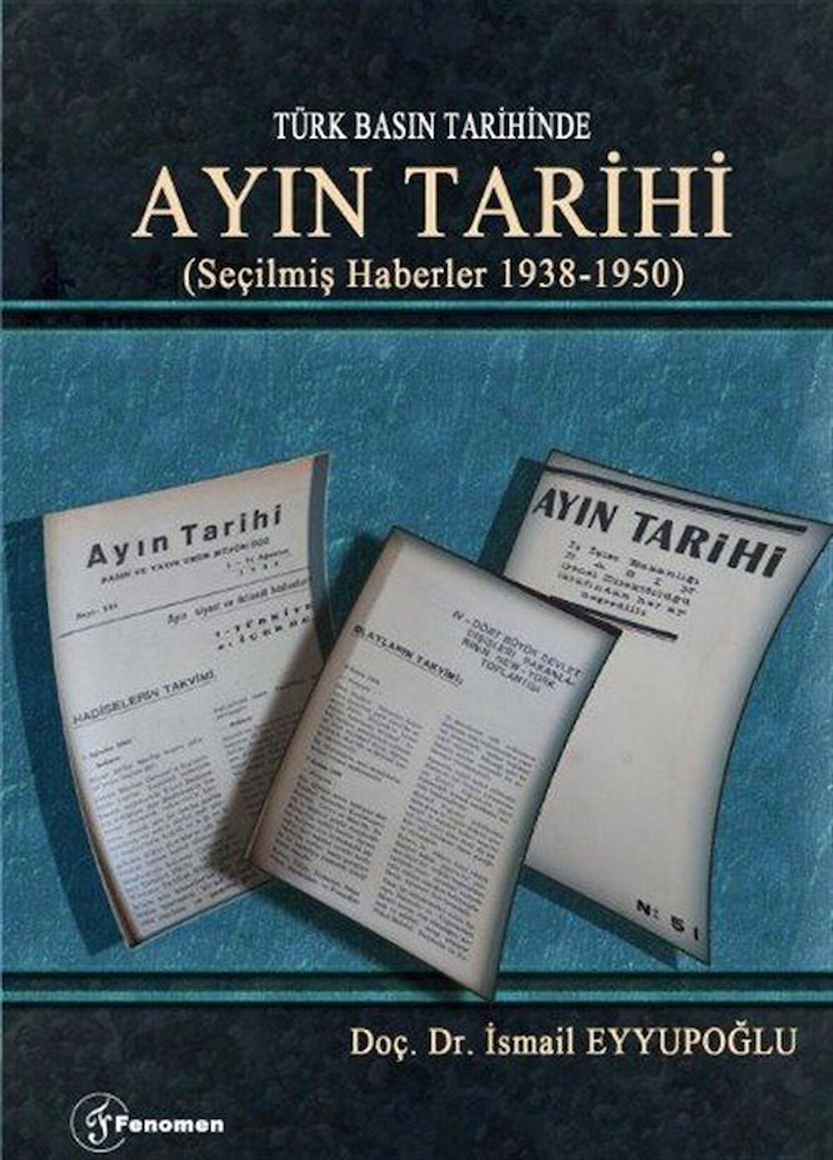 Türk Basın Tarihinde - Ayın Tarihi; (Seçilmiş Haberler 1938-1950)